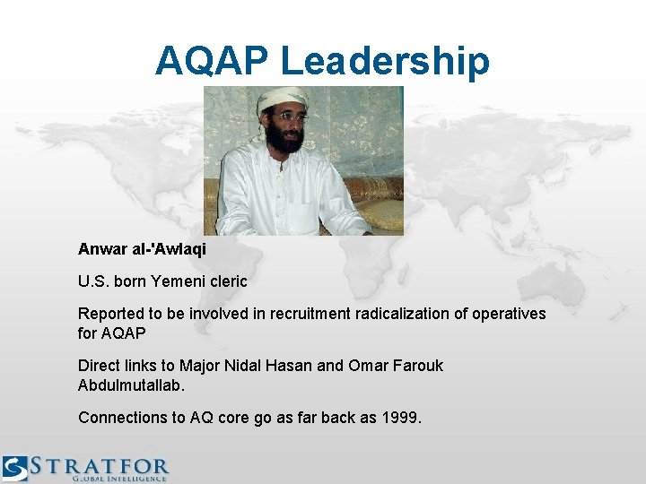 AQAP Leadership Anwar al-'Awlaqi U. S. born Yemeni cleric Reported to be involved in