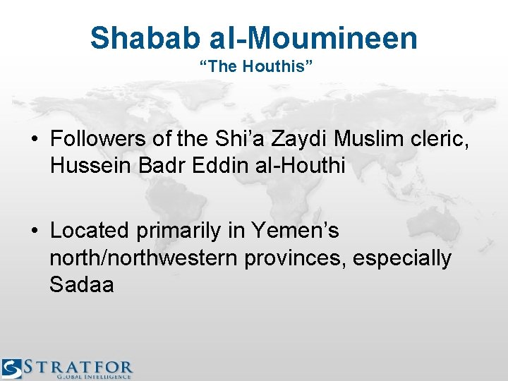 Shabab al-Moumineen “The Houthis” • Followers of the Shi’a Zaydi Muslim cleric, Hussein Badr