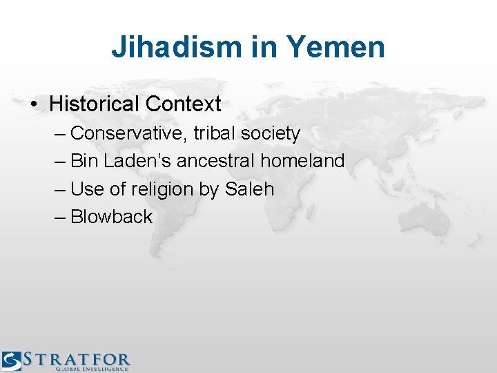 Jihadism in Yemen • Historical Context – Conservative, tribal society – Bin Laden’s ancestral