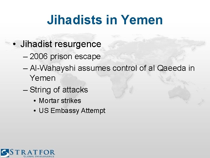 Jihadists in Yemen • Jihadist resurgence – 2006 prison escape – Al-Wahayshi assumes control