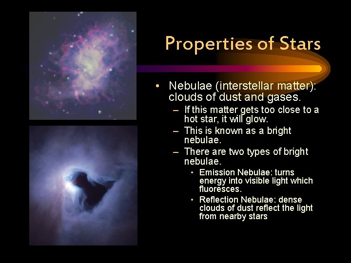 Properties of Stars • Nebulae (interstellar matter): clouds of dust and gases. – If