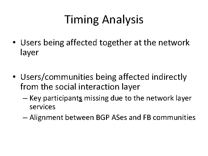 Timing Analysis • Users being affected together at the network layer • Users/communities being