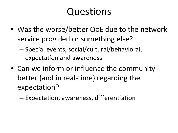 Questions • Was the worse/better Qo. E due to the network service provided or