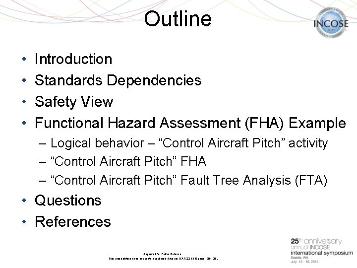 Outline • • Introduction Standards Dependencies Safety View Functional Hazard Assessment (FHA) Example July