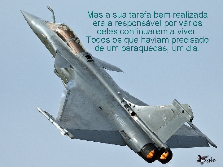 Mas a sua tarefa bem realizada era a responsável por vários deles continuarem a