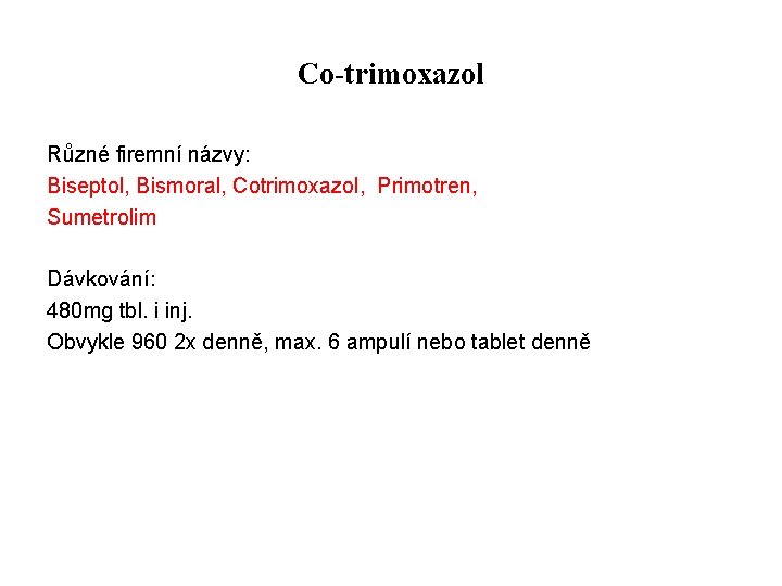 Co-trimoxazol Různé firemní názvy: Biseptol, Bismoral, Cotrimoxazol, Primotren, Sumetrolim Dávkování: 480 mg tbl. i