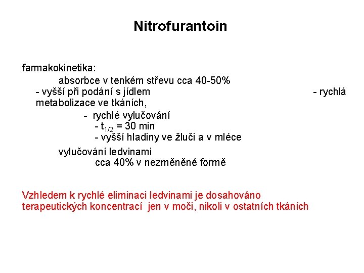 Nitrofurantoin farmakokinetika: absorbce v tenkém střevu cca 40 -50% - vyšší při podání s