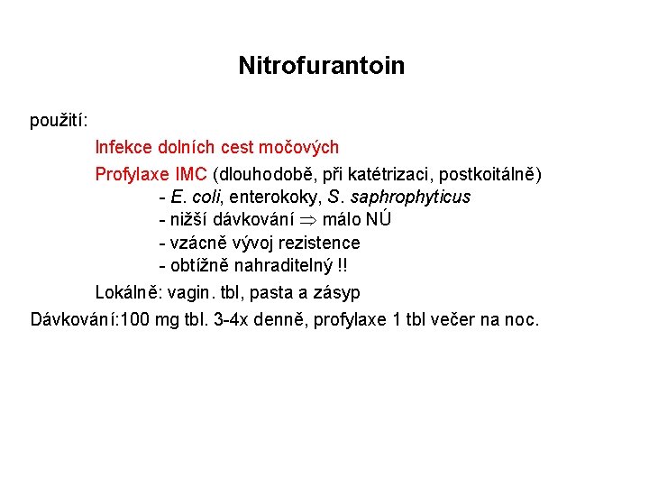 Nitrofurantoin použití: Infekce dolních cest močových Profylaxe IMC (dlouhodobě, při katétrizaci, postkoitálně) - E.