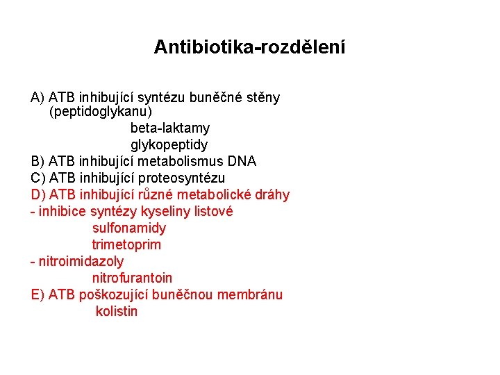 Antibiotika-rozdělení A) ATB inhibující syntézu buněčné stěny (peptidoglykanu) beta-laktamy glykopeptidy B) ATB inhibující metabolismus