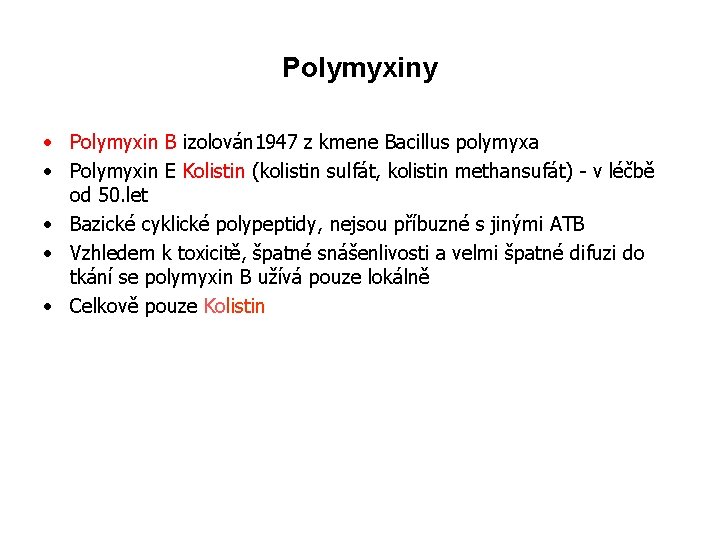 Polymyxiny • Polymyxin B izolován 1947 z kmene Bacillus polymyxa • Polymyxin E Kolistin