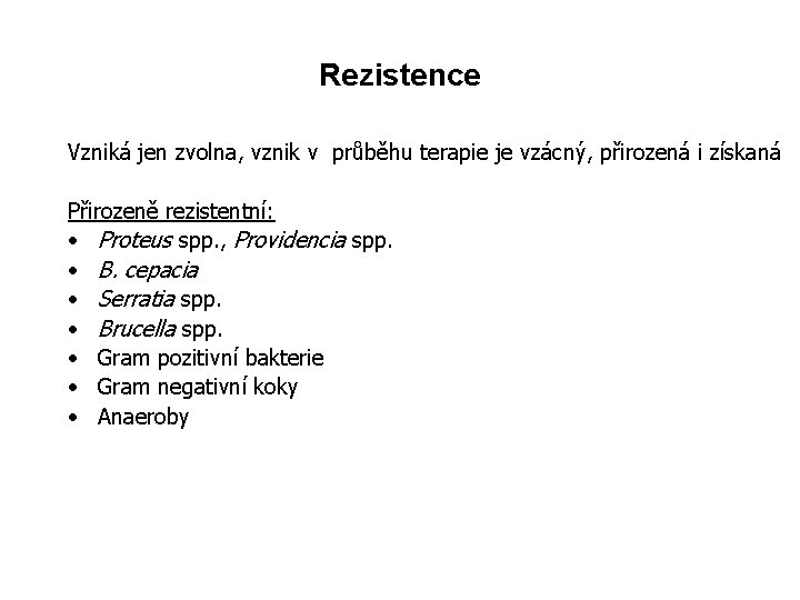 Rezistence Vzniká jen zvolna, vznik v průběhu terapie je vzácný, přirozená i získaná Přirozeně