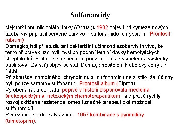 Sulfonamidy Nejstarší antimikrobiální látky (Domagk 1932 objevil při syntéze nových azobarviv připravil červené barvivo