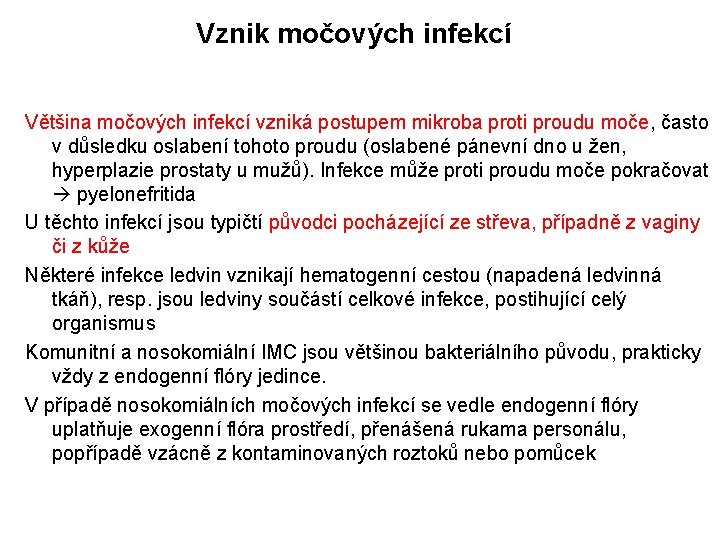 Vznik močových infekcí Většina močových infekcí vzniká postupem mikroba proti proudu moče, často v