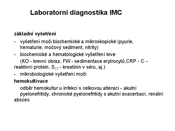  Laboratorní diagnostika IMC základní vyšetření - vyšetření moči biochemické a mikroskopické (pyurie, hematurie,