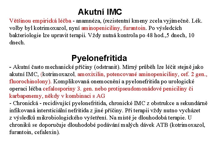  Akutní IMC Většinou empirická léčba - anamnéza, (rezistentní kmeny zcela vyjímečně. Lék. volby