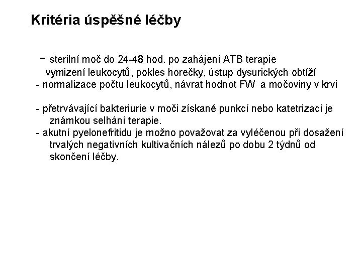 Kritéria úspěšné léčby - sterilní moč do 24 -48 hod. po zahájení ATB terapie