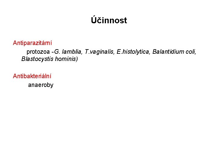 Účinnost Antiparazitární protozoa -G. lamblia, T. vaginalis, E. histolytica, Balantidium coli, Blastocystis hominis) Antibakteriální