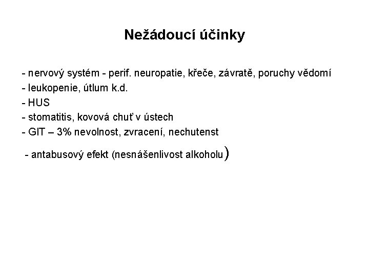 Nežádoucí účinky - nervový systém - perif. neuropatie, křeče, závratě, poruchy vědomí - leukopenie,