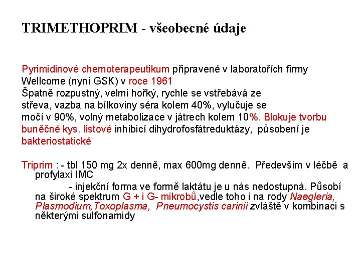 TRIMETHOPRIM - všeobecné údaje Pyrimidinové chemoterapeutikum připravené v laboratořích firmy Wellcome (nyní GSK) v