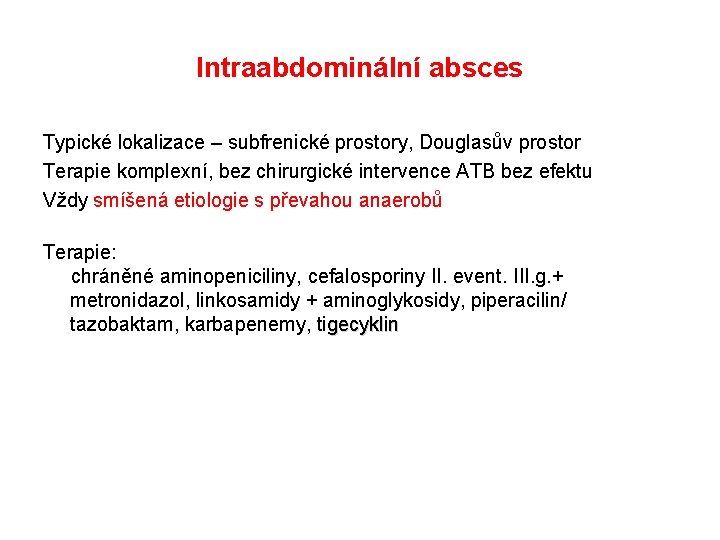 Intraabdominální absces Typické lokalizace – subfrenické prostory, Douglasův prostor Terapie komplexní, bez chirurgické intervence