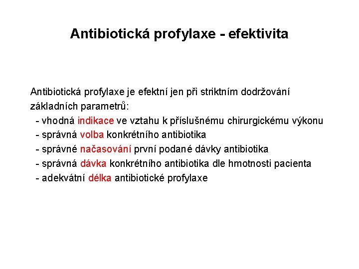 Antibiotická profylaxe - efektivita Antibiotická profylaxe je efektní jen při striktním dodržování základních parametrů: