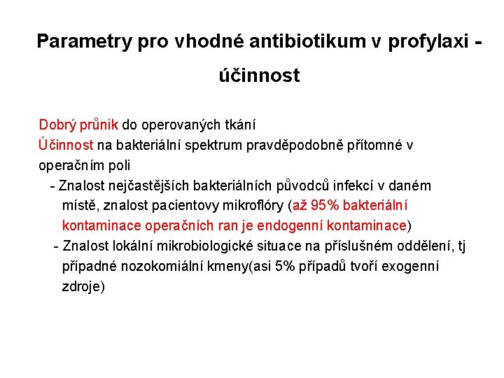 Parametry pro vhodné antibiotikum v profylaxi účinnost Dobrý průnik do operovaných tkání Účinnost na