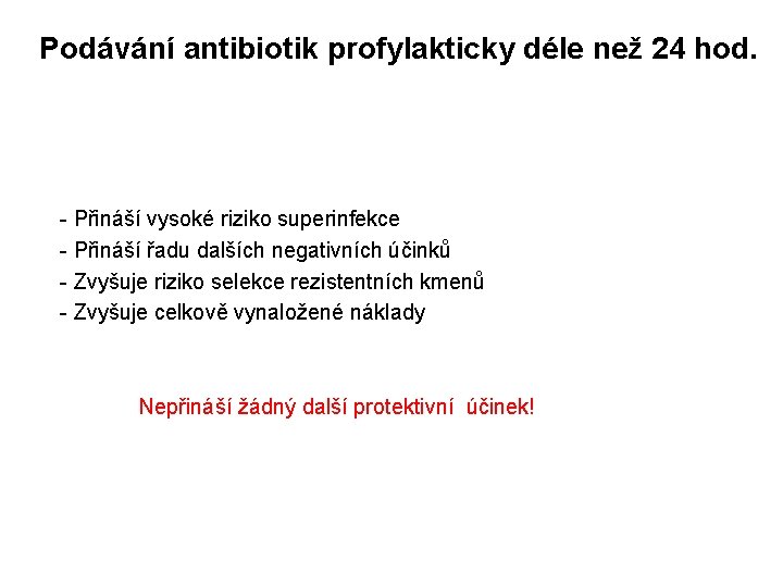 Podávání antibiotik profylakticky déle než 24 hod. - Přináší vysoké riziko superinfekce - Přináší
