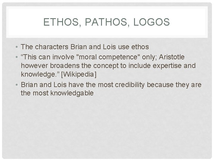 ETHOS, PATHOS, LOGOS • The characters Brian and Lois use ethos • “This can
