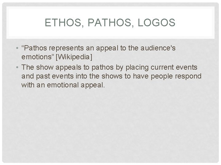 ETHOS, PATHOS, LOGOS • “Pathos represents an appeal to the audience's emotions” [Wikipedia] •