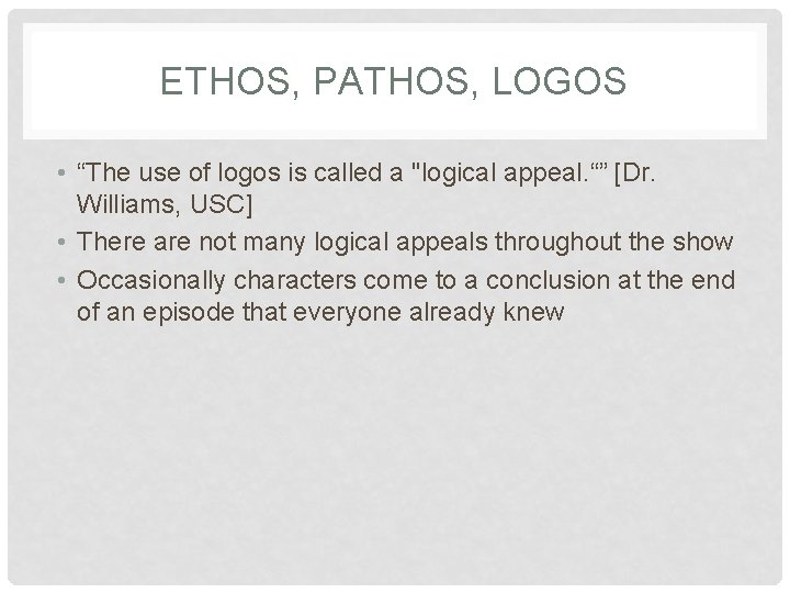 ETHOS, PATHOS, LOGOS • “The use of logos is called a "logical appeal. “”