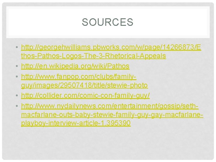 SOURCES • http: //georgehwilliams. pbworks. com/w/page/14266873/E thos-Pathos-Logos-The-3 -Rhetorical-Appeals • http: //en. wikipedia. org/wiki/Pathos •