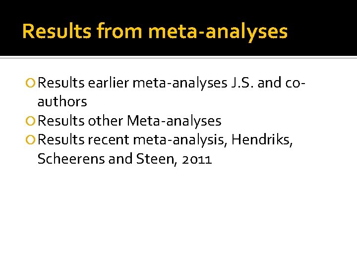 Results from meta-analyses Results earlier meta-analyses J. S. and co- authors Results other Meta-analyses