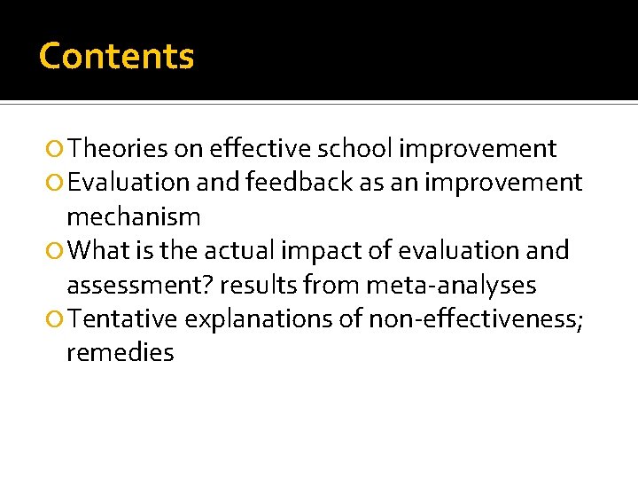 Contents Theories on effective school improvement Evaluation and feedback as an improvement mechanism What
