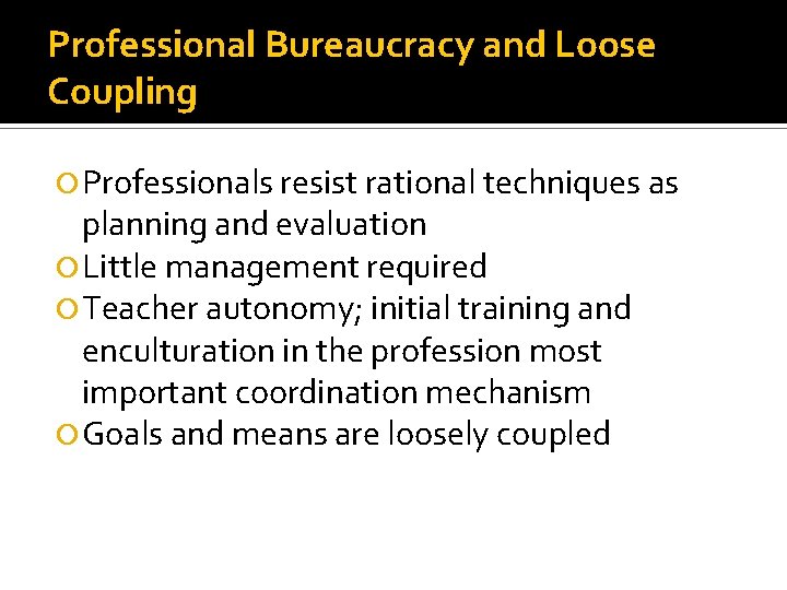 Professional Bureaucracy and Loose Coupling Professionals resist rational techniques as planning and evaluation Little