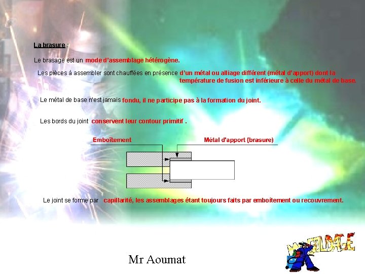 La brasure : Le brasage est un mode d’assemblage hétérogène. Les pièces à assembler