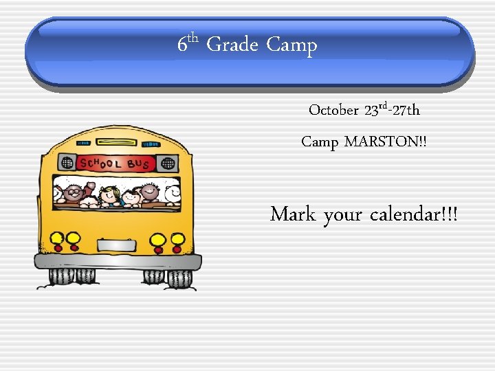 6 th Grade Camp October 23 rd-27 th Camp MARSTON!! Mark your calendar!!! 6 th Grade Camp October 23 rd-27 th Camp MARSTON!! Mark your calendar!!!