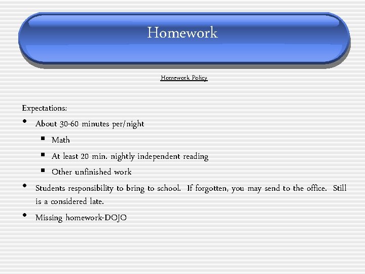 Homework Policy Expectations: • About 30 -60 minutes per/night § Math § At least