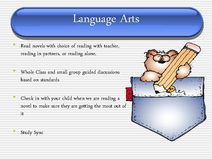 Language Arts • Read novels with choice of reading with teacher, reading in partners,