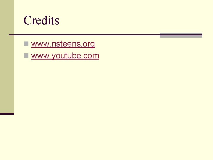 Credits n www. nsteens. org n www. youtube. com 