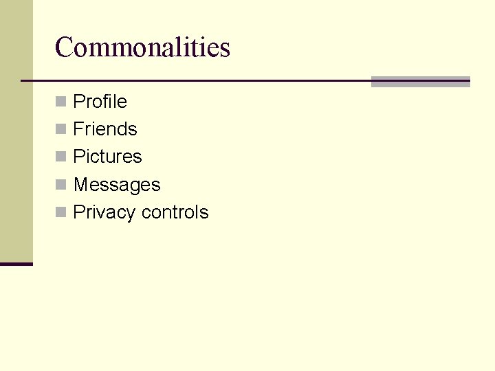 Commonalities n Profile n Friends n Pictures n Messages n Privacy controls 