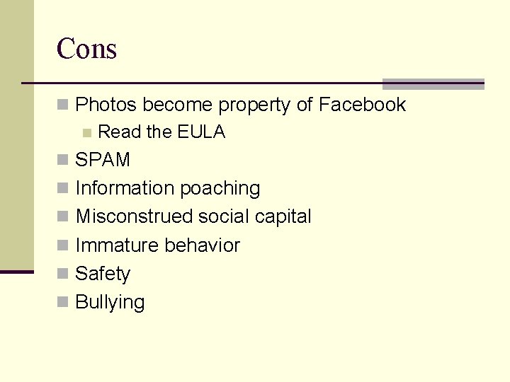 Cons n Photos become property of Facebook n Read the EULA n SPAM n