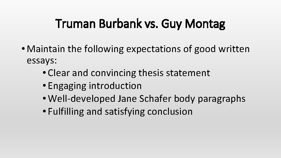 Truman Burbank vs. Guy Montag • Maintain the following expectations of good written essays: