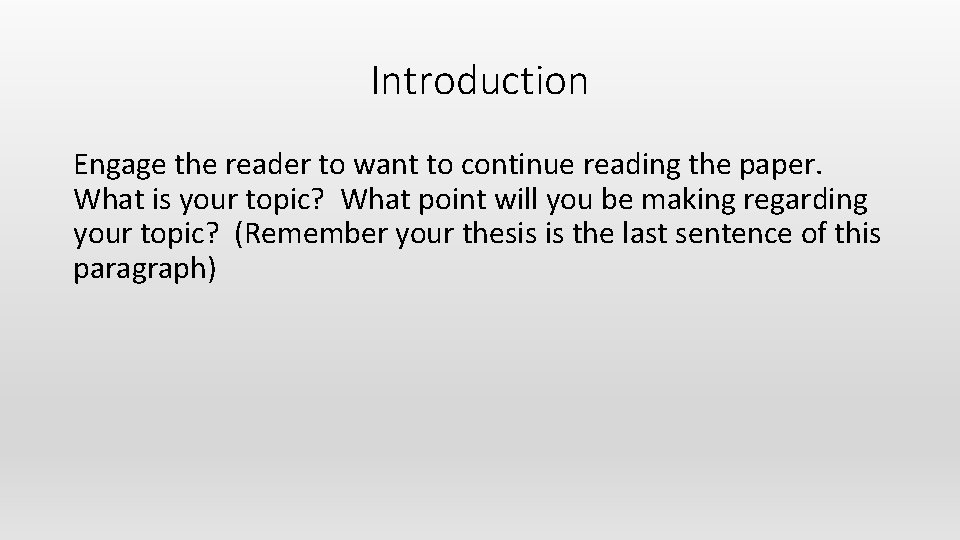 Introduction Engage the reader to want to continue reading the paper. What is your