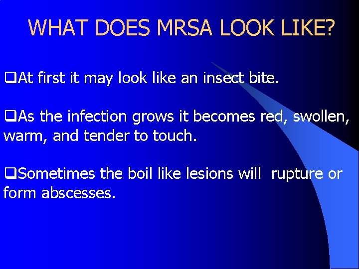 WHAT DOES MRSA LOOK LIKE? q. At first it may look like an insect