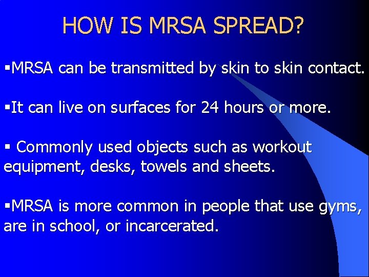 HOW IS MRSA SPREAD? §MRSA can be transmitted by skin to skin contact. §It