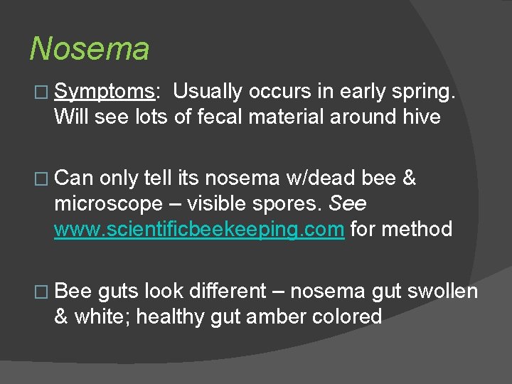 Nosema � Symptoms: Usually occurs in early spring. Will see lots of fecal material