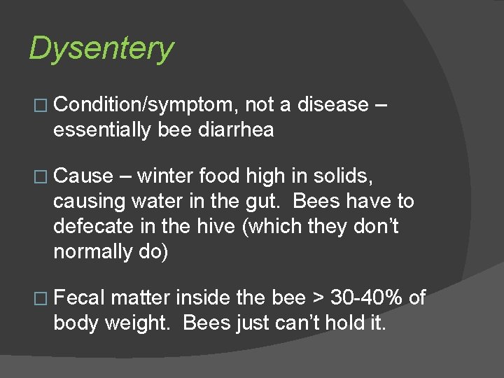 Dysentery � Condition/symptom, not a disease – essentially bee diarrhea � Cause – winter
