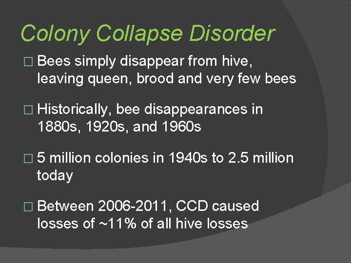 Colony Collapse Disorder � Bees simply disappear from hive, leaving queen, brood and very