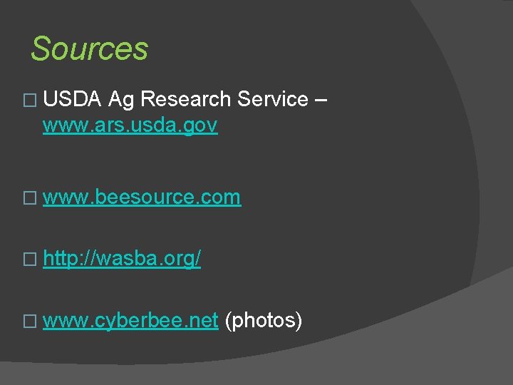 Sources � USDA Ag Research Service – www. ars. usda. gov � www. beesource.