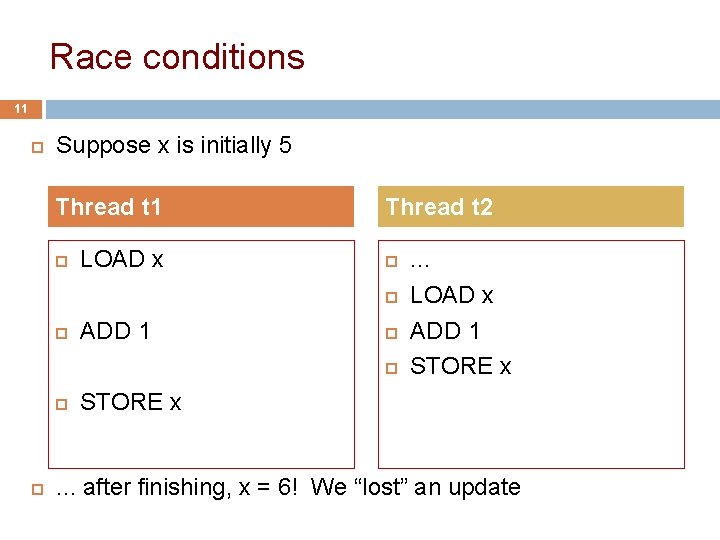 Race conditions 11 Suppose x is initially 5 Thread t 1 LOAD x Thread